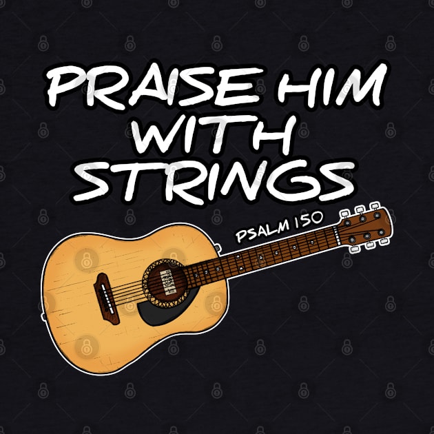 Acoustic Guitar, Praise Him With Strings, Worship Guitarist by doodlerob